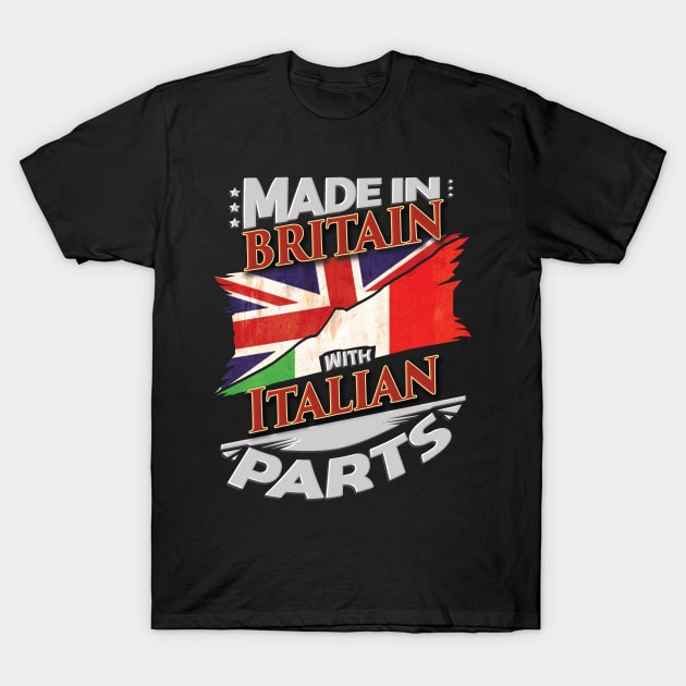 Made In Britain With Italian Parts - Gift for Italian From Italy T-Shirt by Country Flags